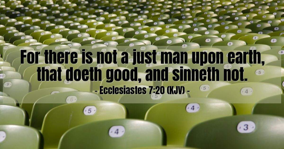 Ecclesiastes 7:20 (KJV) — Today's Verse for Thursday, July 20, 1944