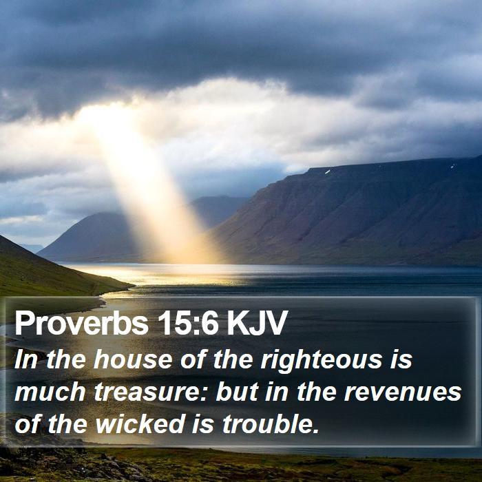 Proverbs 15:6 KJV - In the house of the righteous is much treasure: - Bible Verse Picture