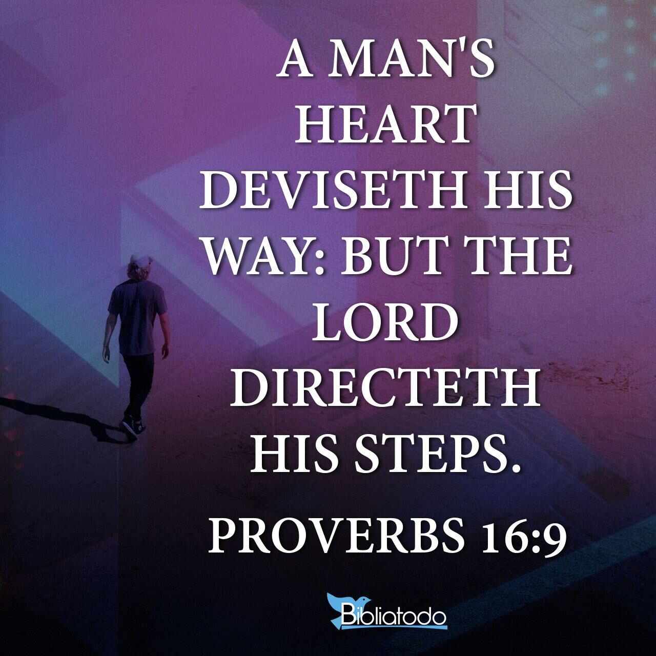 Proverbs 16:9 AMP - A man’s mind plans his way [as he journeys through life], But the Lord ...