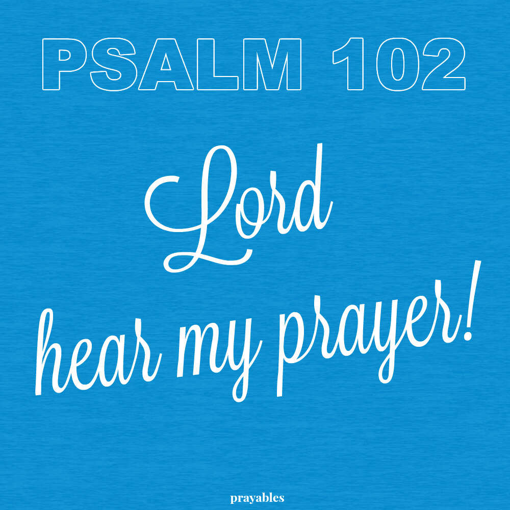 Bible: Psalm 102 - Prayables