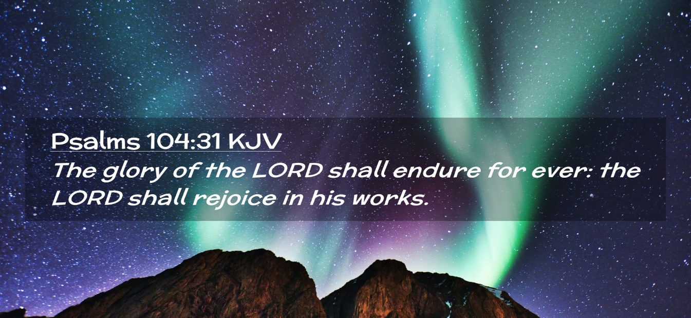 Psalms 104:31 KJV Desktop Wallpaper - The glory of the LORD shall endure for ever: the