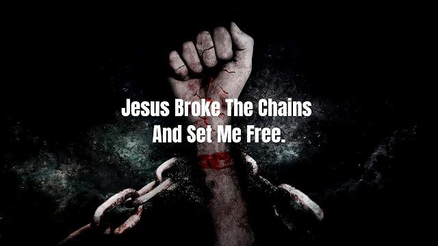 Jesus Broke The Chains & Set me Free - D i g g I m a g e