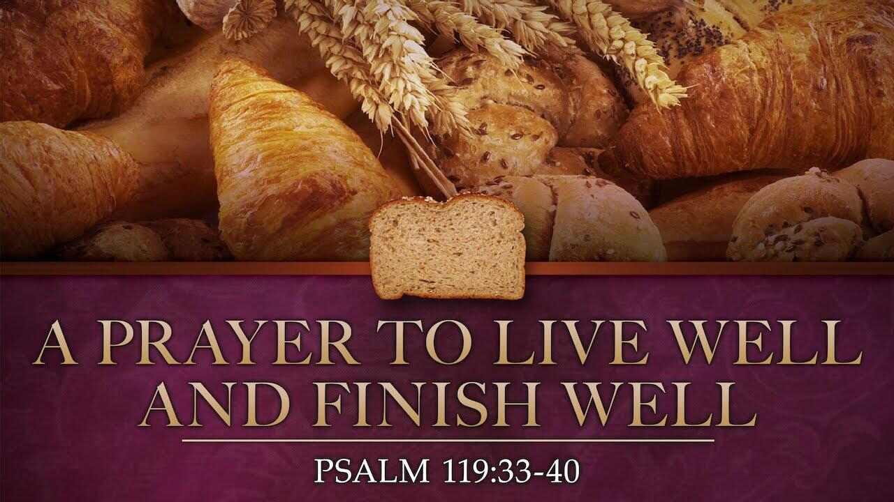 PRAYER TO LIVE WELL AND FINISH WELL PSALM 119:33-40 - YouTube