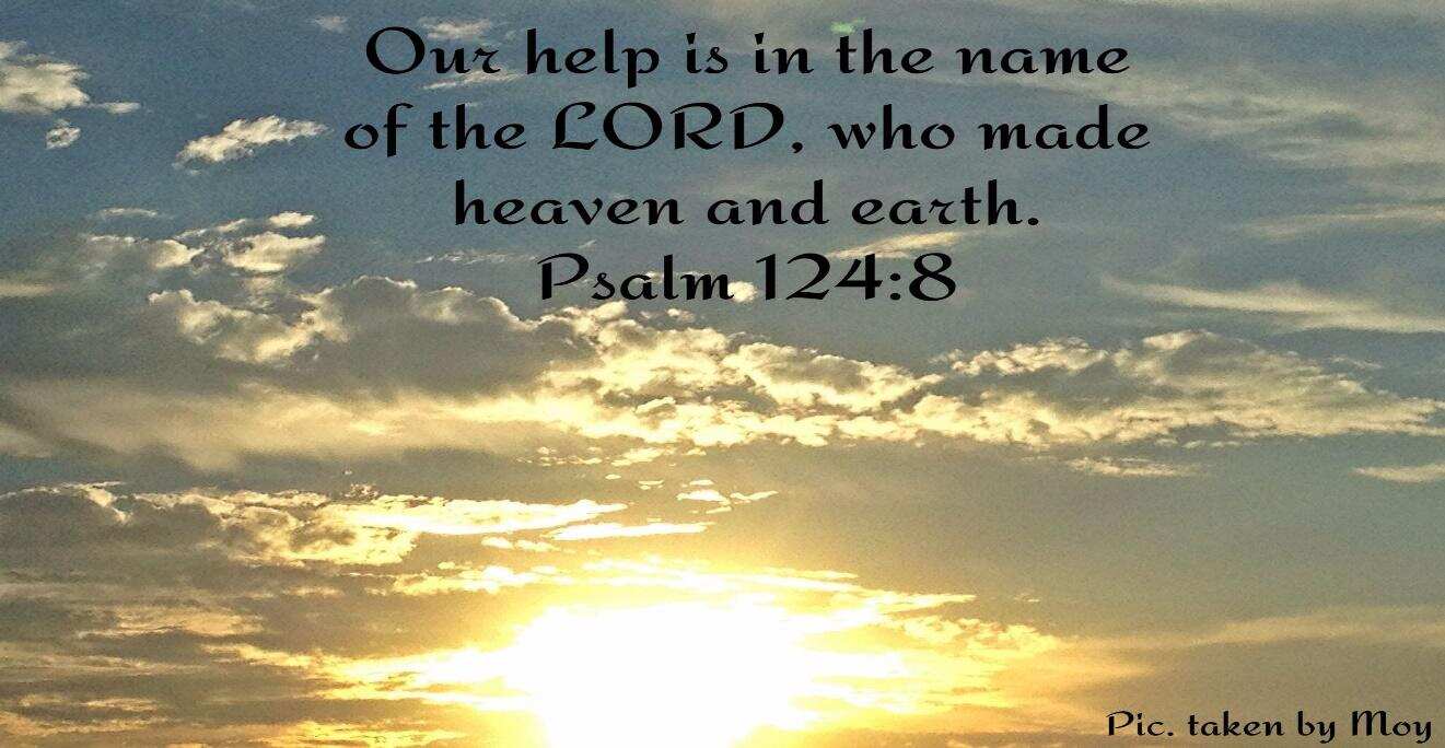 "Our help is in the name of the Lord, who made heaven and earth." - Psalm 124:8 Heaven On Earth ...