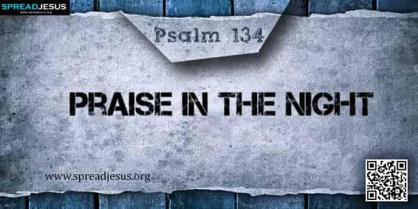 PSALM 134-Praise in the Night