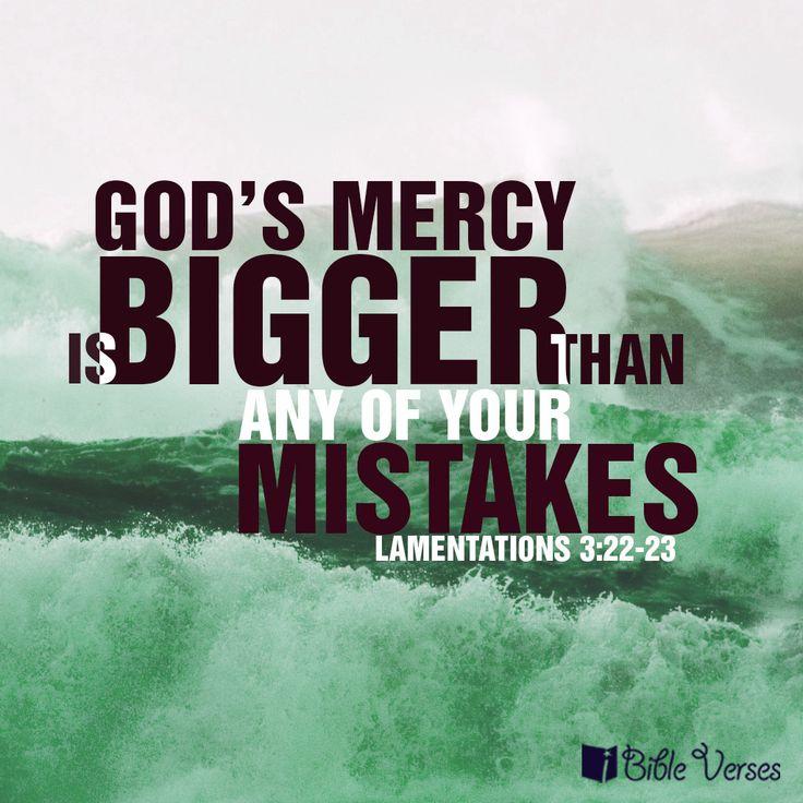 God's mercy is bigger than any of your mistakes Lamentations 3:22-33 | .*.Quotes.*. | Pinterest ...