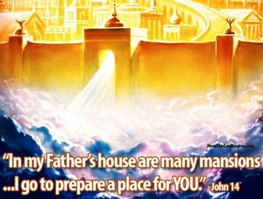 In my Father's house are many mansions~ I go to prepare a place for you